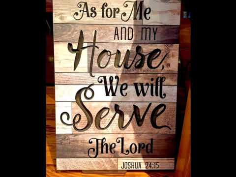 Me and my house, we'll serve the Lord.