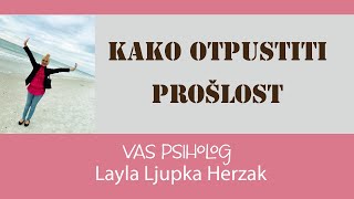 Kako otpustiti PROŠLOST by Layla Ljupka Herzak