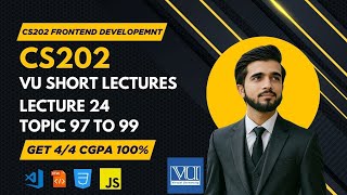 CS202 Lecture 24 | Fundamental of Frontend Development | Final Term Topics 97–100 | VU Short Lecture