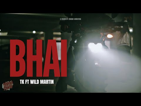 BHAI - TK FT @WildMartin4(OFFICIAL VIDEO) 4K DIR.BY@zumanshresthaPROD.BY.@dhangadhirecords1460