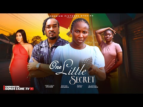 ONE LITTLE SECRET - SONIA UCHE, BRYAN OKWARA, PRECIOUS AKAEZE, BLOSSOM IHUOMA, LATEST NIGERIAN MOVIE