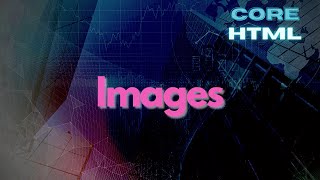 Using and Resizing Images in HTML - Core HTML Mastery Part 9