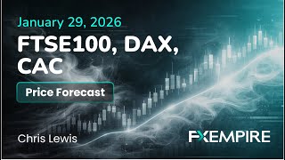 FTSE, DAX and CAC Price Forecast and Technical Analysis for Today (January 29)