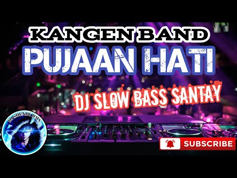 DJ PUJAAN HATI //KANGEN BAND//DJ SLOW SANTAY