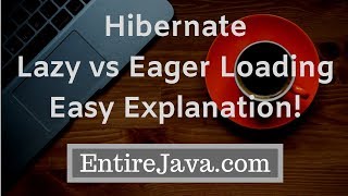 Lazy Loading Vs Eager Loading in Hibernate - Easy Explanation