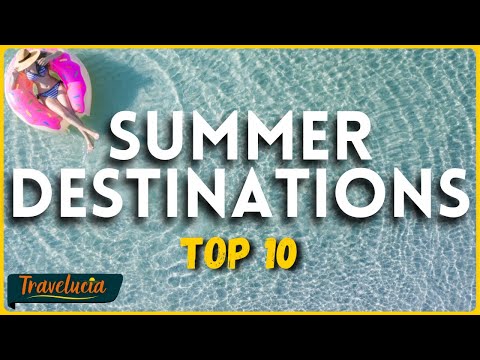 TOP 10 Summer Destinations in 2024