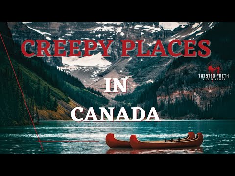 Canada Top Creepy Places | True Ghost Stories and Dark History