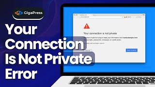 How to Fix “Your Connection Is Not Private” Error