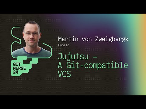 Jujutsu - A Git-compatible VCS - Martin von Zweigbergk | GitMerge 2024