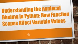 Understanding the nonlocal Binding in Python: How Function Scopes Affect Variable Values