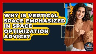Why Is Vertical Space Emphasized in Space Optimization Advice? - Your Organization Mentor