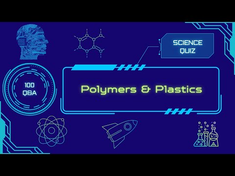 Science Quiz | Polymers & Plastics | 100 Q&A