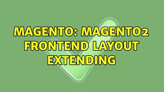 Magento: magento2 frontend layout extending (3 Solutions!!)