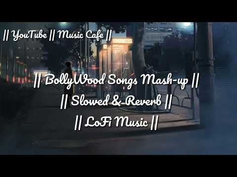 Bollywood Love Songs [Slow and reverb] | Bollywood mashup | Music Cafe