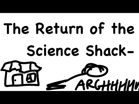 The Return of the Science Shack