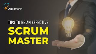 Tips To Be An Effective Scrum Master | How To Be A Effective Scrum Master | Agilemania