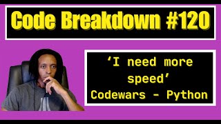Code Breakdown #120  - I need more speed - Python - Codewars