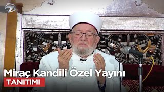 Miraç Gecesi Özel Programı Bu Akşam Kanal 7 Ekranlarında!