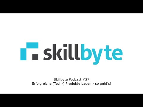 Skillbyte Podcast #27: Erfolgreiche (Tech-) Produkte bauen - so geht's!