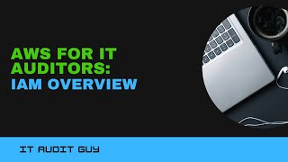 AWS for IT Auditors - IAM Overview
