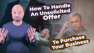 How To Handle An Unsolicited Offer To Purchase Your Business