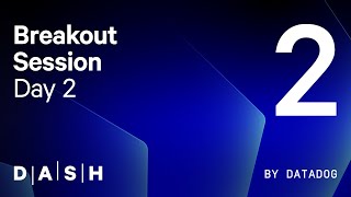 DASH by Datadog: Breakouts & Panels – Stream 2 (June 11)