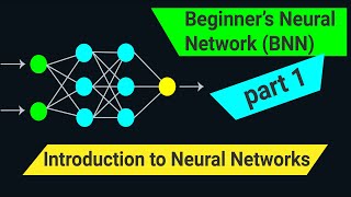 Introduction to Neural Networks | Beginner's Neural Network (BNN) | Part 1