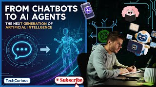 From Chatbots to AI Agents: The Next Generation of Artificial Intelligence | TechCurious #tech