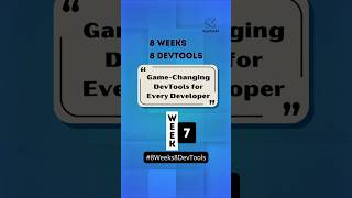 Week 7 of 8 #8Weeks8DevTools | Game-Changing DevTools