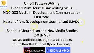 Unit-3 Feature Writing Block-1 Print Journalism: Writing Skills MDC 003 MADJ SOJNMS #ignou