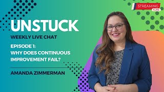 Unstuck Episode 1: Why does Continuous Improvement fail?