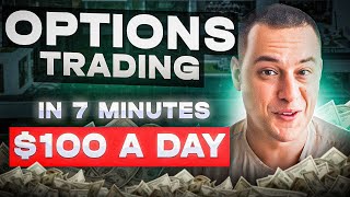 Options Trading in 7 Minutes (How to Make $100 DAY As A Beginner)