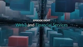 Web3 Explained - Episode 8: Web3 and Financial Services