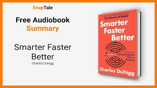 Smarter Faster Better by Charles Duhigg: 9 Minute Summary