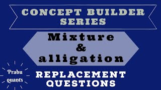 MIXTURE & ALLIGATION REPLACEMENT QUESTIONS- CONCEPT BUILDER SERIES