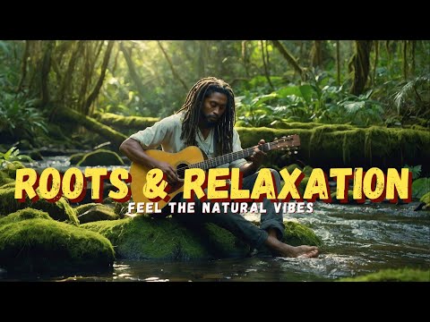 Natural Reggae Vibes 🌿 Chill Roots Music to Soothe Your Soul