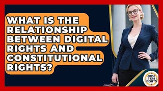 What Is the Relationship Between Digital Rights and Constitutional Rights?