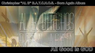 All Good | Born Again Album | Christopher “AL B” Batchos