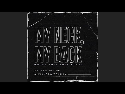 Andrew Junior x Alejandro Bonilla - My Neck, My Back (House Edit Khia Vocal)