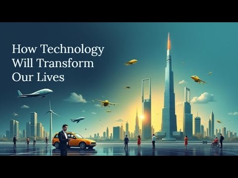 How Technology Will Transform Our Lives ?