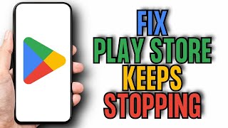 How To Fix Google Play Store Keeps Stopping