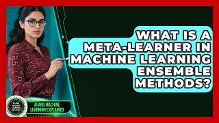 What Is A Meta-learner In Machine Learning Ensemble Methods? - AI and Machine Learning Explained