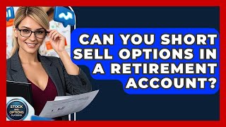 Can You Short Sell Options In A Retirement Account? - Stock and Options Playbook