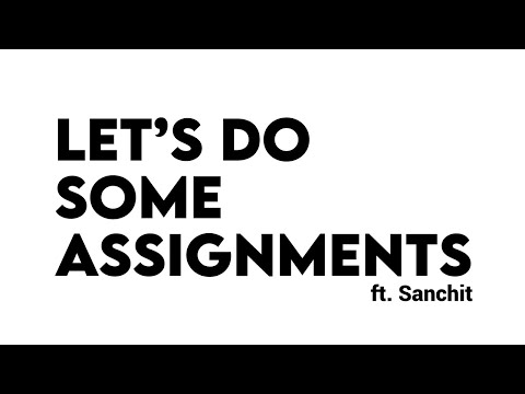 Let's do some Assignments ft. Sanchit