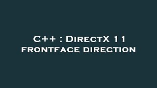 C++ : DirectX 11 frontface direction