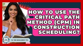 How To Use The Critical Path Method (CPM) In Construction Scheduling? - The Time Management Pro