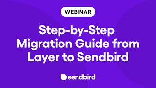 Step-by-Step Migration Guide from Layer to SendBird