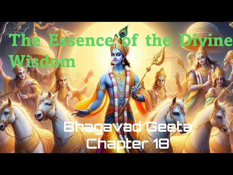 Bhagavad Geeta Chapter 18: The Essence of the Divine Wisdom