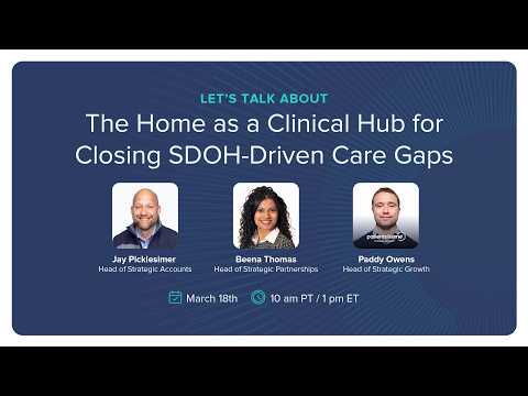 Let's Talk About: The Home as a Clinical Hub for Closing SDOH-Driven Care Gaps