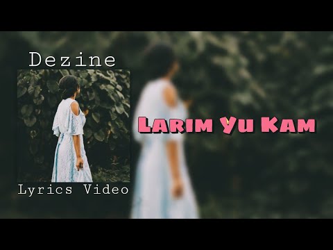 Dezine - Larim Yu Kam - (Official Lyrics Video) 2022